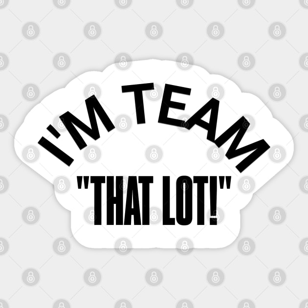 "I'M TEAM -THAT LOT" – Stand for the Cause Sticker by Steve